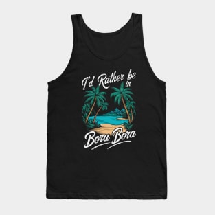 I'd Rather be In Bora Bora. Retro Tank Top